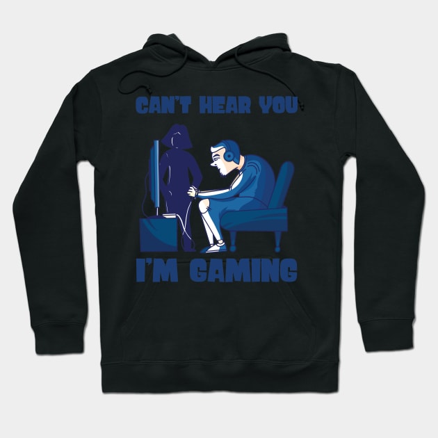 Can't Hear You I'm Gaming - Gamer print Hoodie by theodoros20